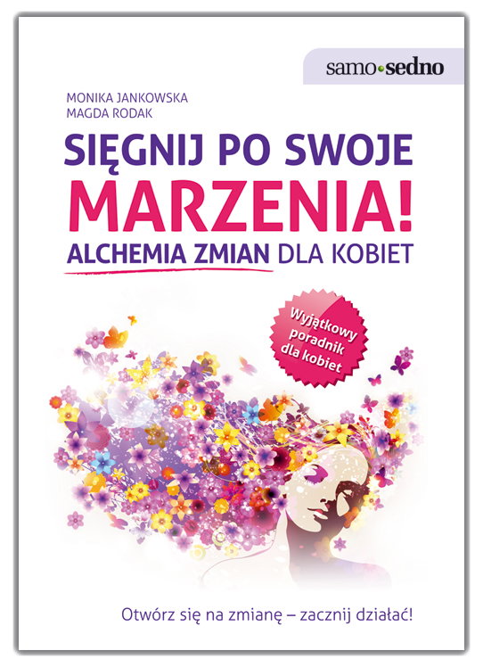 "Sięgnij po swoje marzenia! Alchemia zmian dla kobiet" M. Jankowska, M. Rodak