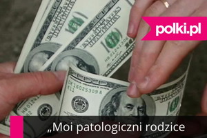 „Moi patologiczni rodzice pozywają mnie o alimenty. Sama zapracowałam na wszystko co mam, a oni teraz chcą moich pieniędzy”