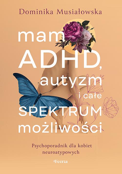 mam-adhd-autyzm-i-cale-spektrum-mozliwosci-psychoporadnik-dla-kobiet-neuroatypowych-2504886-0b8d9be