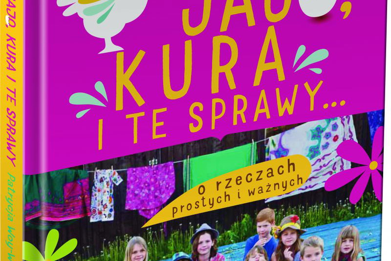 "Jajo, kura i te sprawy. O rzeczach prostych i ważnych" - książka Patrycji Woy-Wojciechowskiej
