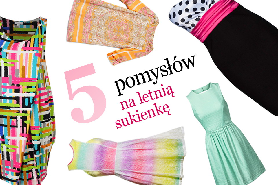 Letnie sukienki w 5 odsłonach!
