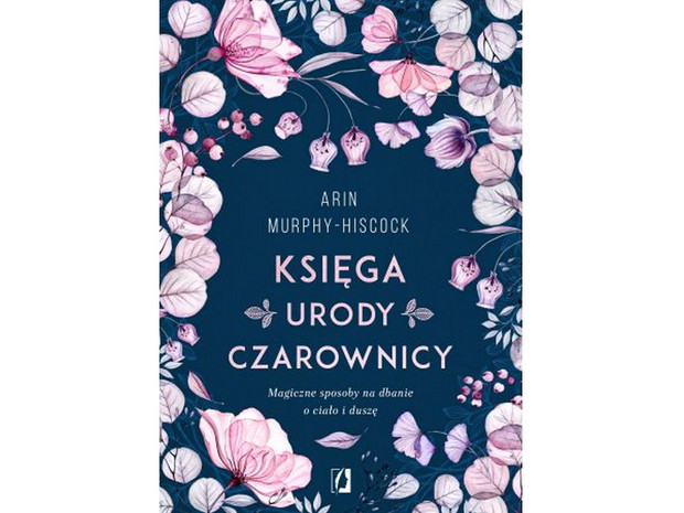 „Księga urody czerownicy” Arin Murphy-Hiscock, cena 39,90 zł