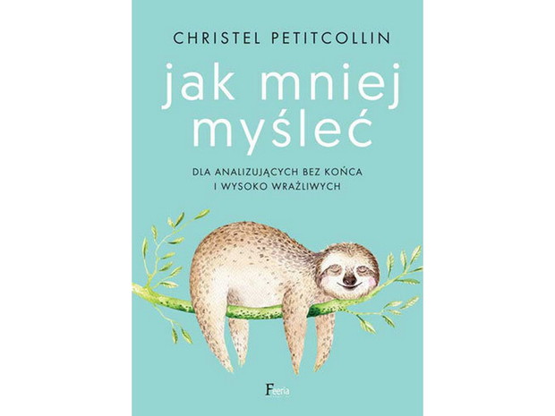 „Jak mniej myśleć”, Christel Petitcollin, cena 24,39 zł
