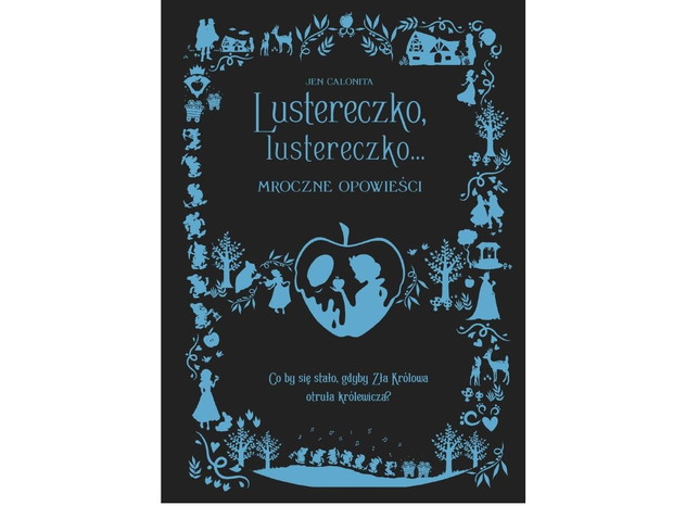 Jen Calonita, Lustereczko, lustereczko... Mroczne opowieści Disney, cena ok. 35 zł