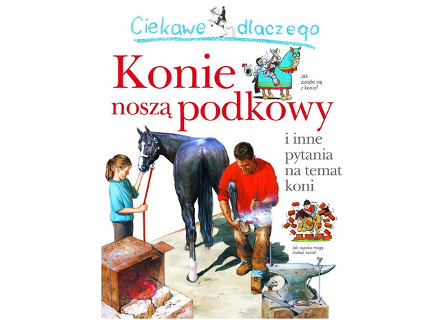 Ciekawe dlaczego... konie noszą podkowy, cena ok. 6 zł