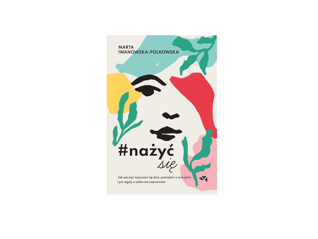 Marta Iwanowska-Polkowska, #nażyć się, cena ok. 40 zł