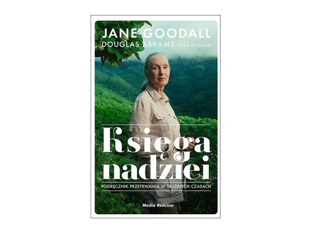 Jane Goodall , Douglas Abrams , Gail Hudson, Księga nadziei. Podręcznik przetrwania w trudnych czasach, cena ok. 40 zł