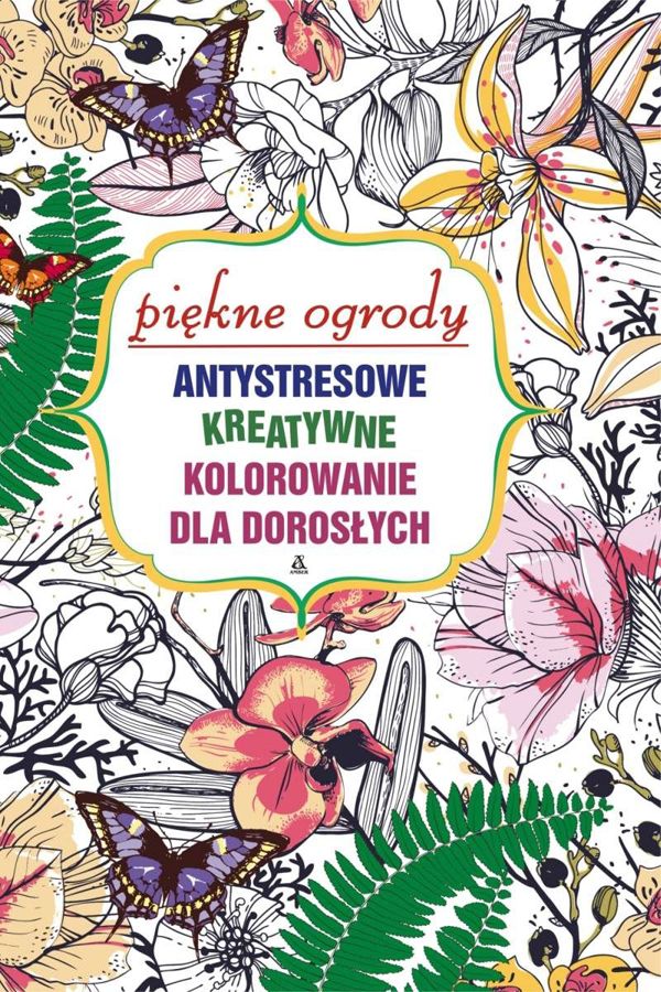 Antystresowe kolorowanki dla dorosłych. Piękne ogrody, wyd. Amber cena 24,99 zł