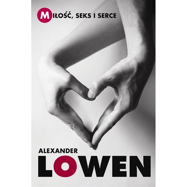Miłość, seks i serce, Alexander Lowen, cena 23,41 zł