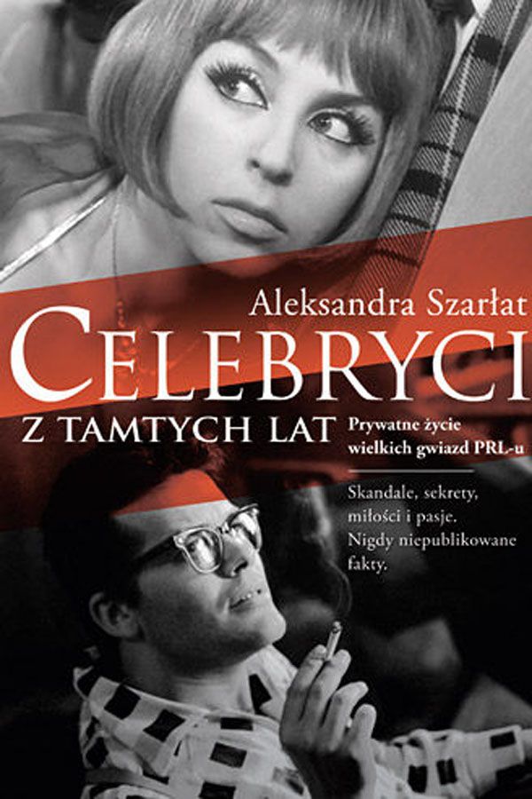 Aleksandra Szarłat, Celebryci z tamtych lat.Prywatne życie wielkich gwiazd PRL-u