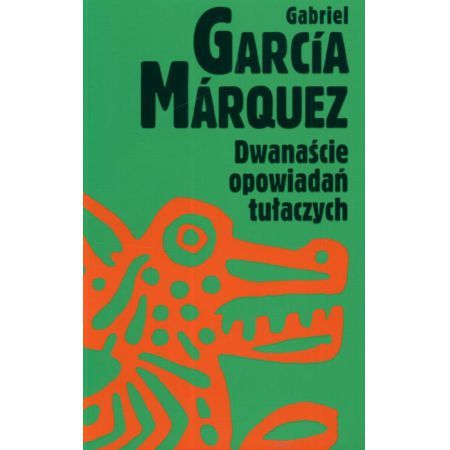 Gabriel Garcia Marquez Dwanaście opowiadań tułaczych
