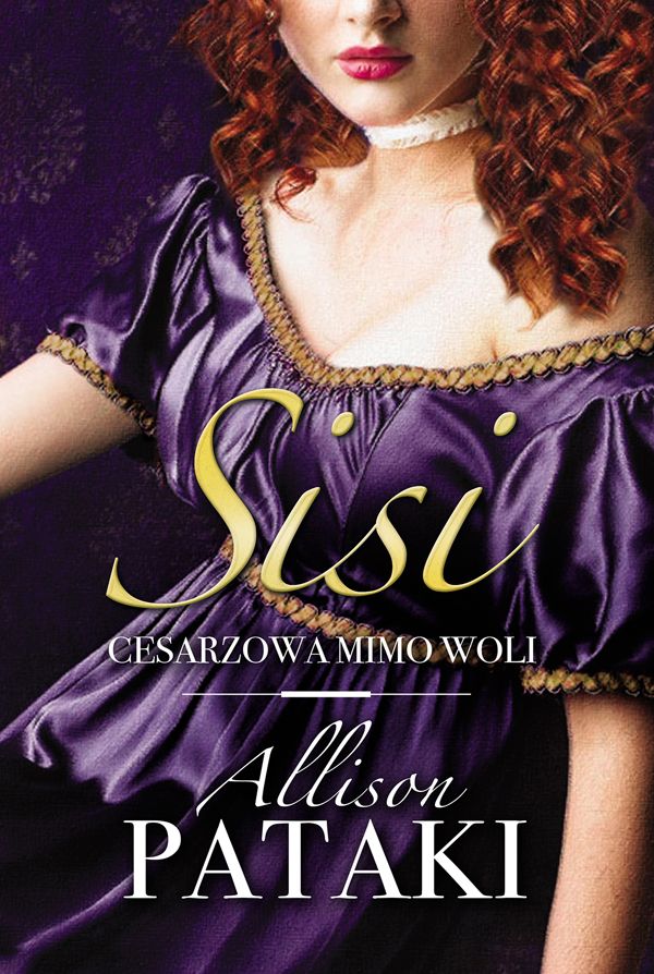 Allison Pataki, Sisi. Cesarzowa mimo woli