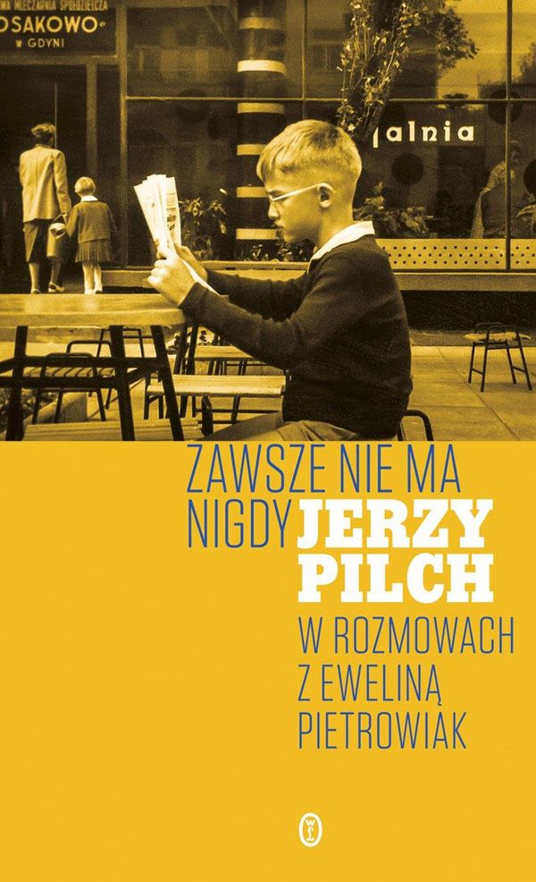 Zawsze nie ma nigdy. Jerzy Pilch w rozmowach z Eweliną Pietrowiak