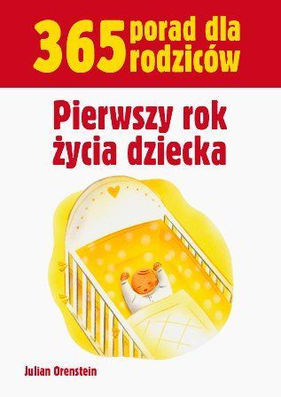 Pierwszy rok życia dziecka 365 porad dla rodziców, cena ok. 15 zł