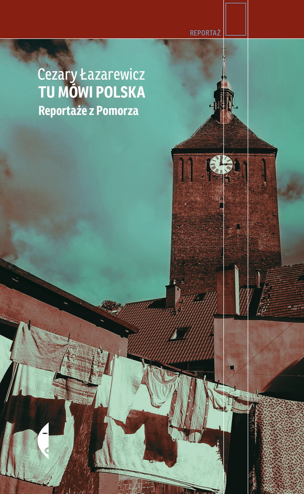 Cezary Łazarewicz, Tu mówi Polska. Reportaże z Pomorza, cena 39,90 zł