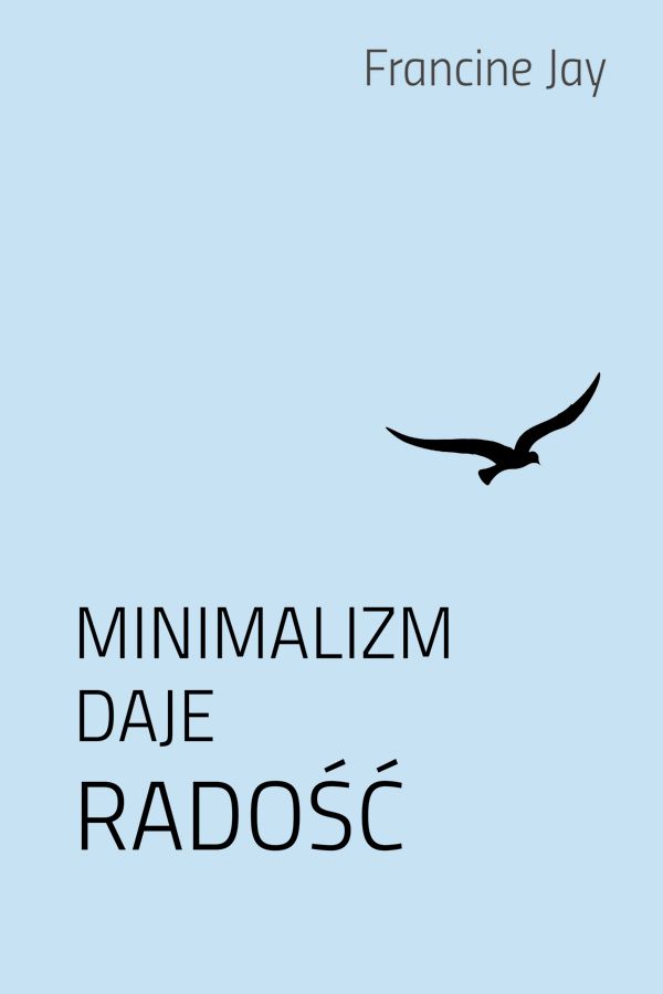 Francine Jay, Minimalizm daje radość