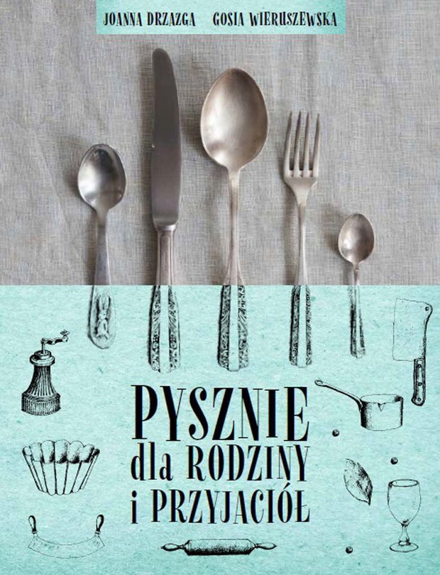Joanna Drzazga, Gosia Wieruszewska, Pyszne dla rodziny i przyjaciół