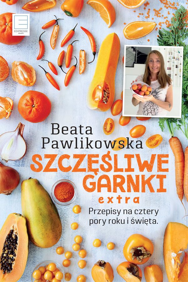 Beata Pawlikowska, Szczęśliwe Garnki EXTRA. Przepisy na cztery pory roku i święta