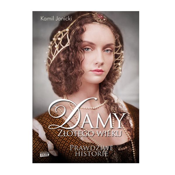 Damy Złotego Wieku. Prawdziwe historie, cena ok. 40 zł