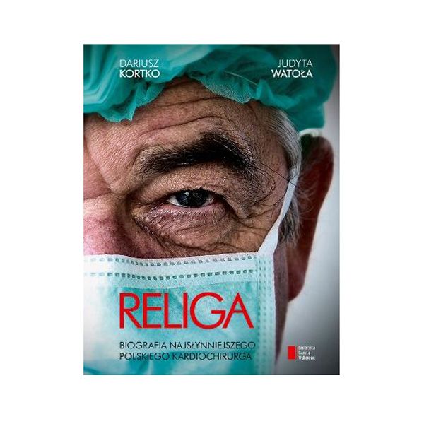 Religa. Biografia najsłynniejszego polskiego kardiochirurga, Dariusz Kortko, cena ok. 34 zł