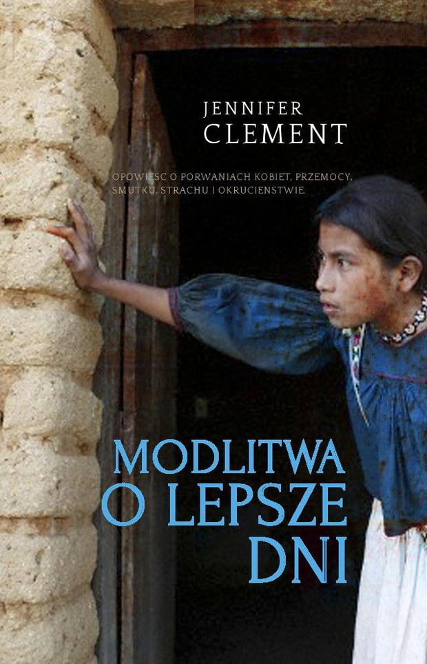 Jennifer Clement, Modlitwa o lepsze dni, Wydawnictwo Muza SA, cena ok. 35 zł