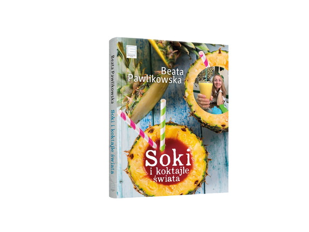 „Soki i koktajle świata” Beata Pawlikowska, Edipresse Książki, cena 39,90 zł