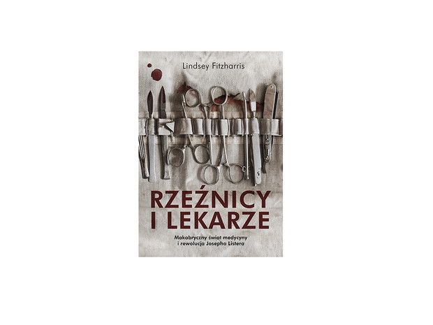 „Rzeźnicy i lekarze” autorstwa Lindsey Fitzharris, cena: 39,90 zł
