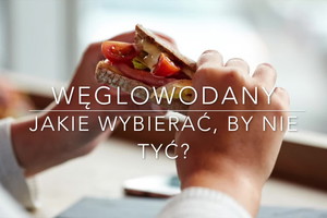 Węglowodany - jakie jeść żeby nie tyć