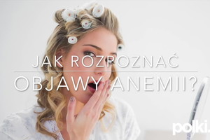 Objawy anemii - jak rozpoznać pierwsze objawy niedokrwistości