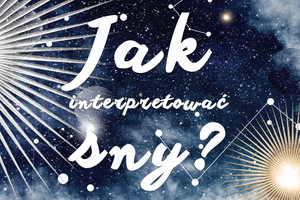 Jak interpretować sny?