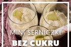 Mini serniczki bez cukru