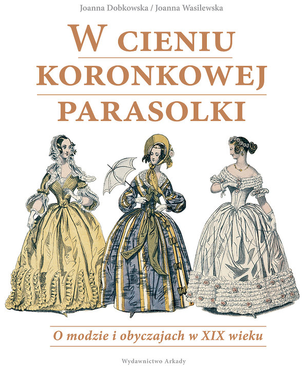 ksiazka-joanna-dobkowska-joanna-wasilewska-w-cieniu-koronkowej-parasolki-arkady-362574-GALLERY600-ee6f4d8