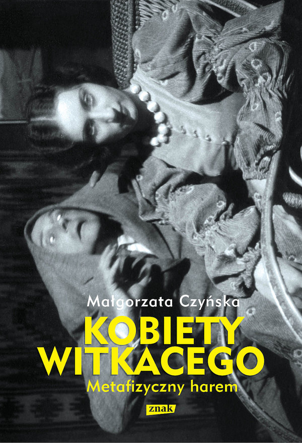 Małgorzata Czyńska, Kobiety Witkacego. Metafizyczny harem, Znak