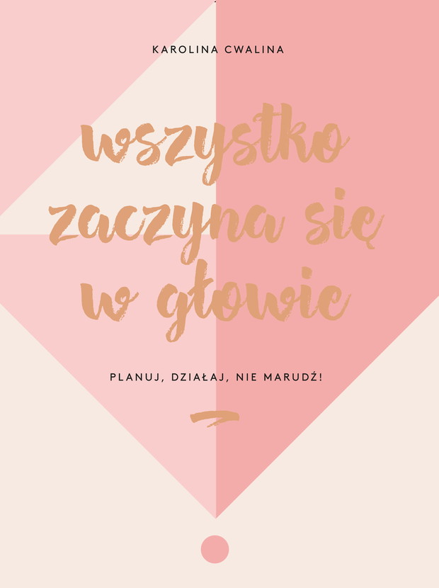 ,,Wszystko zaczyna się w głowie. Planuj, działaj, nie marudź!