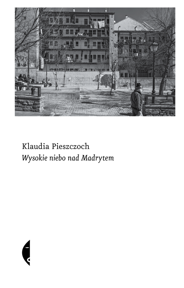 „Wysokie niebo nad Madrytem” Klaudii Pieszczoch to opowieść, która wciąga i intryguje. Wydawnictwo Czarne, Warszawa, 2026.