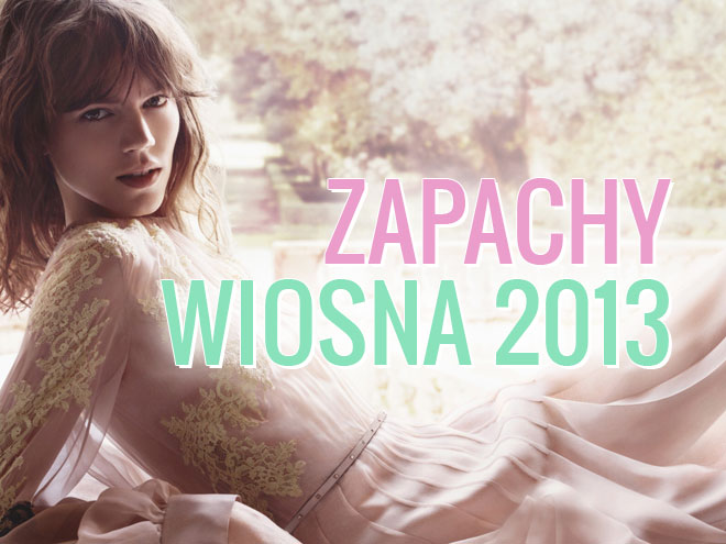 perfumy zapachy wiosna lato 2013