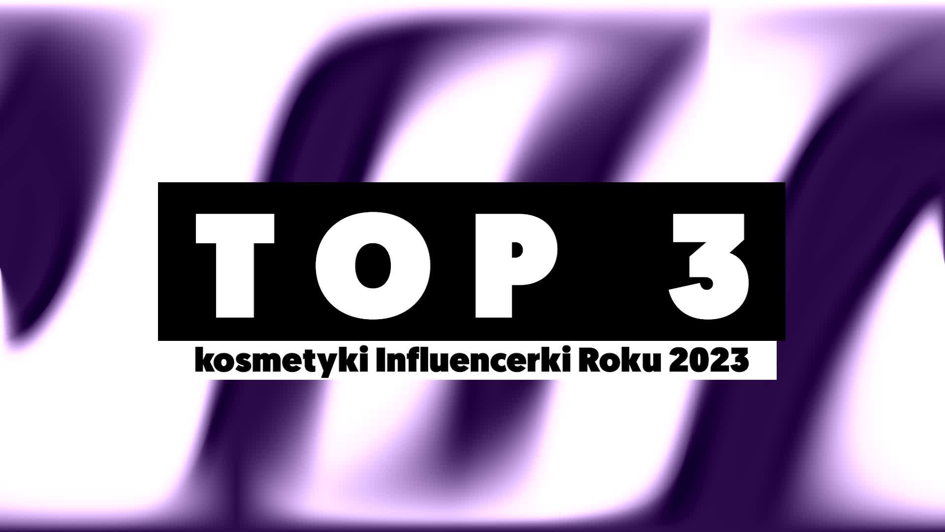 TOP 3 kosmetyki do makijażu Influencerki Roku 2023