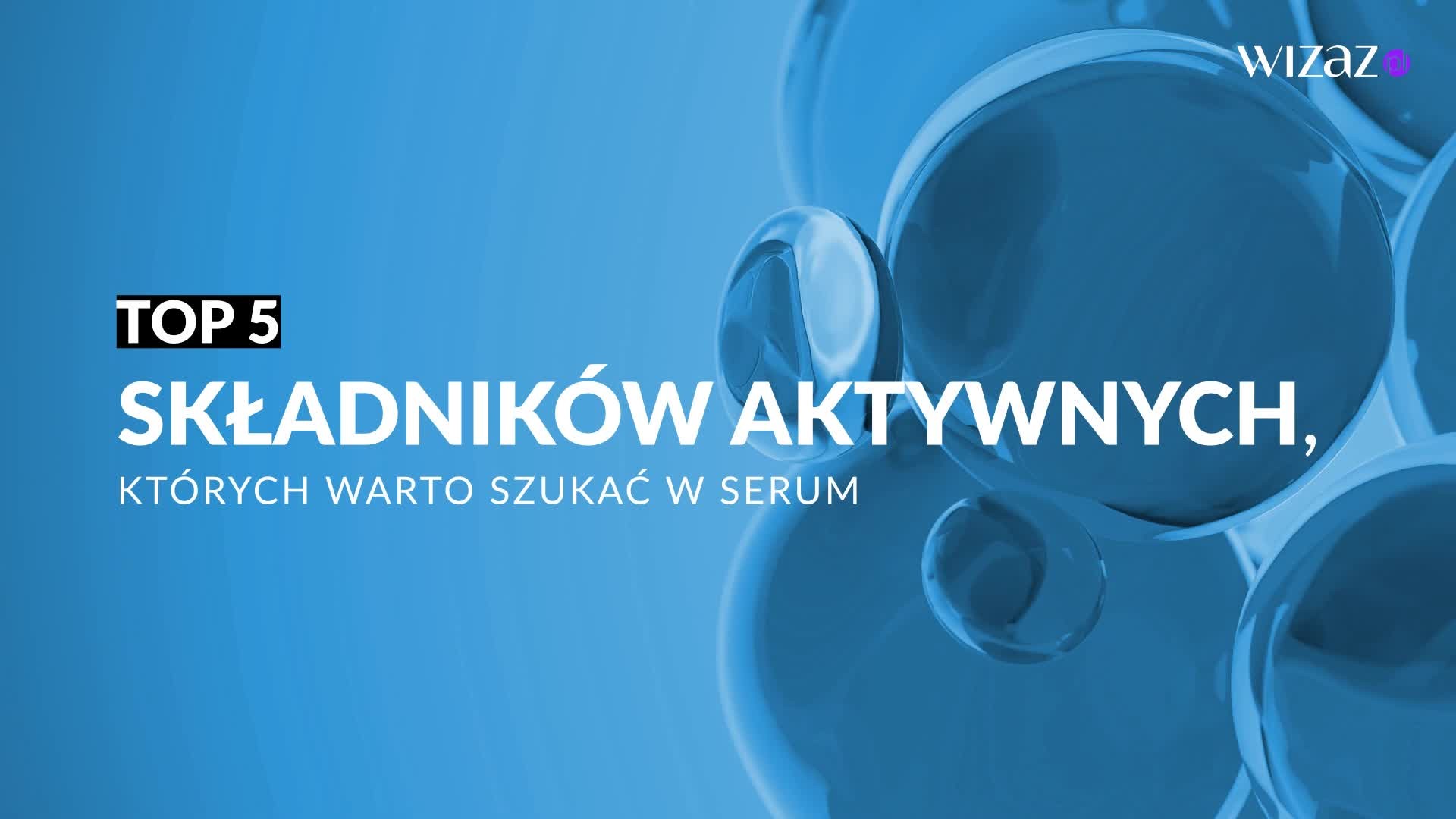 TOP 5 składników aktywnych, których warto szukać w serum